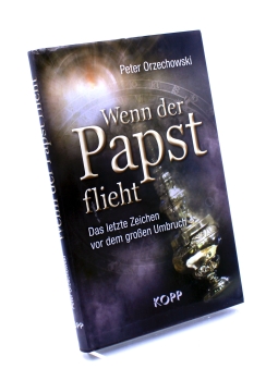 Peter Orzechowski Wenn der Papst flieht - Das letzte Zeichen vor dem großen Umbruch von Kopp Verlag